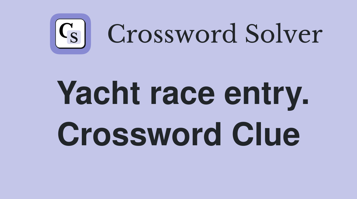Yacht race entry. Crossword Clue