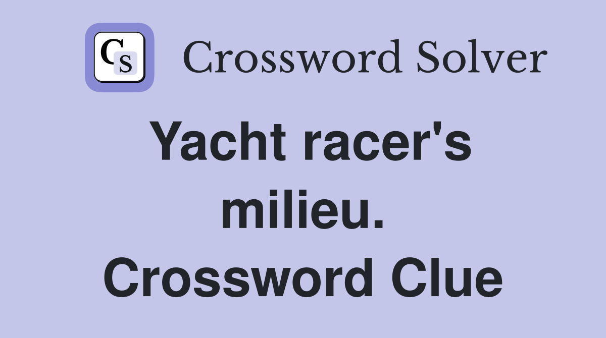 Yacht racer's milieu. Crossword Clue
