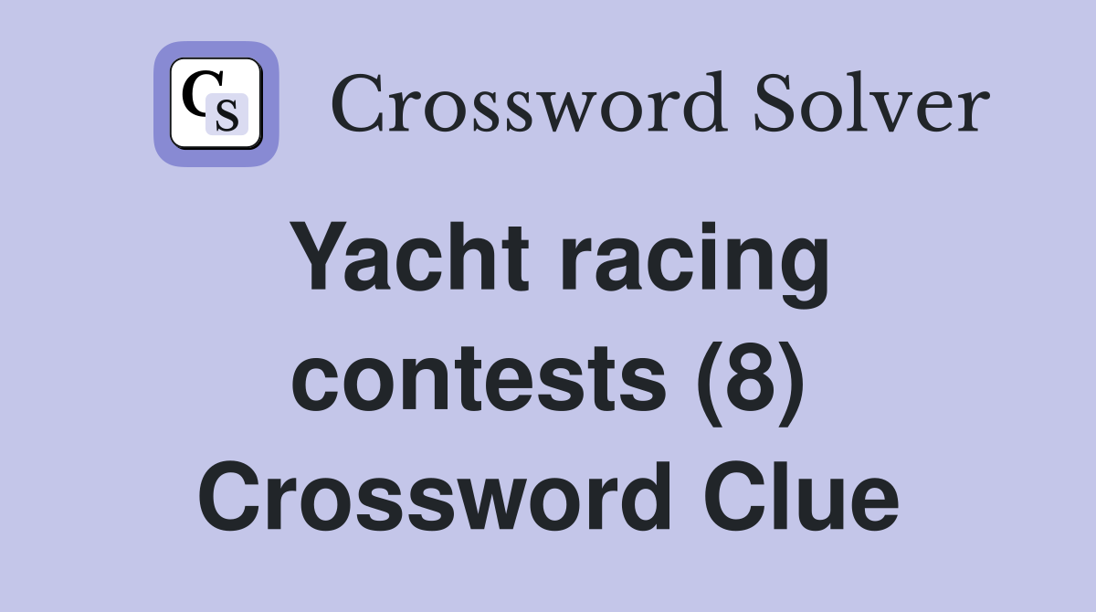 Yacht racing contests (8) Crossword Clue