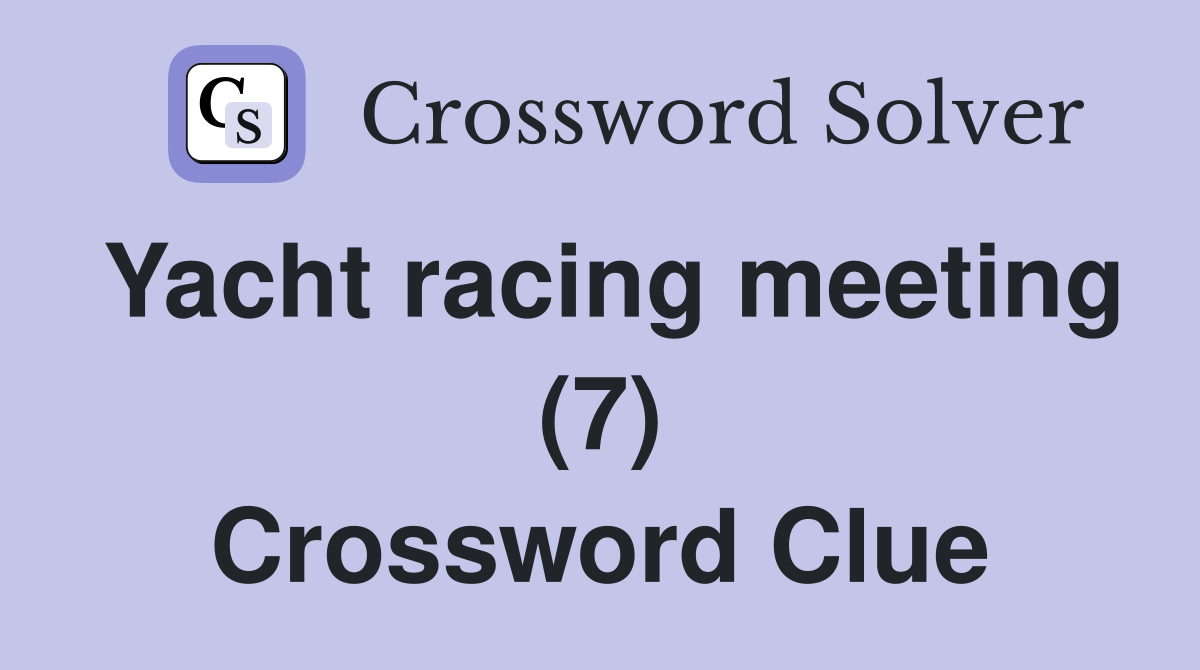 Yacht racing meeting (7) Crossword Clue