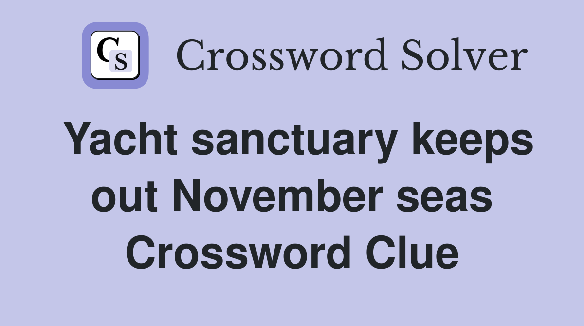Yacht sanctuary keeps out November seas Crossword Clue