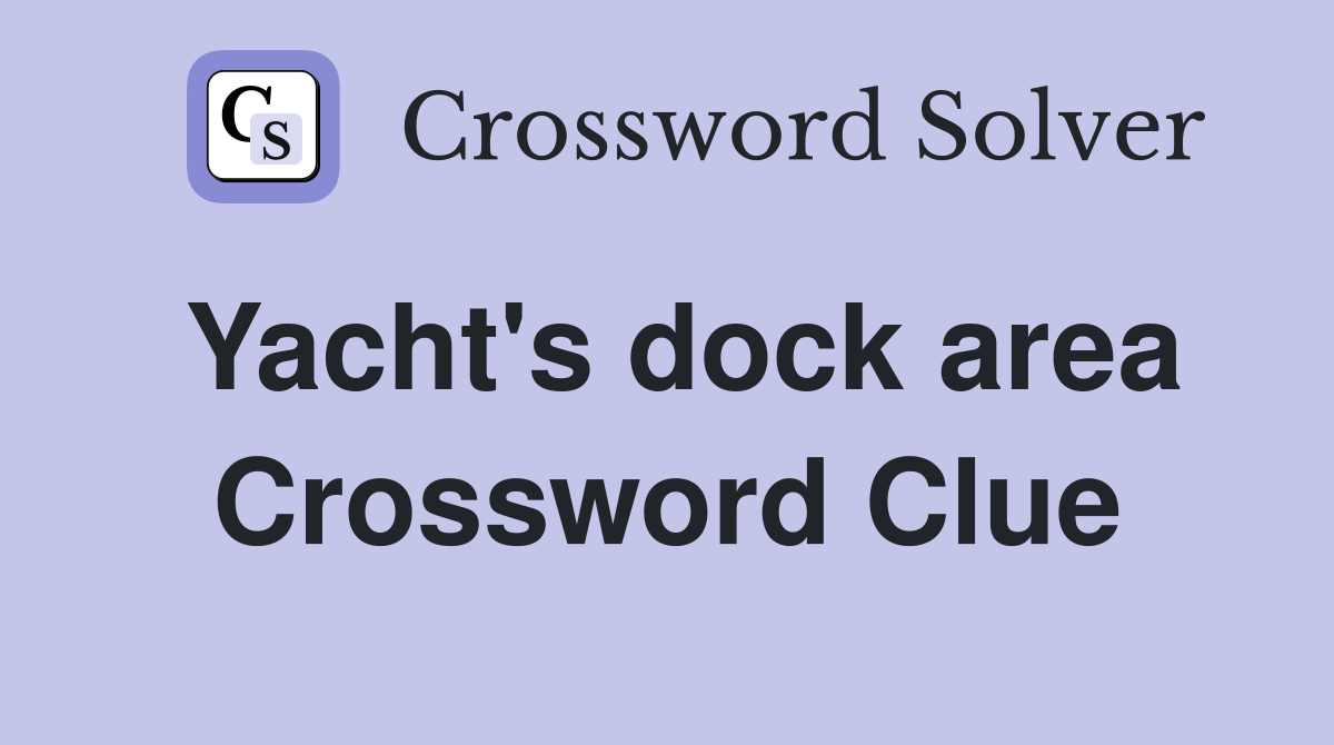 Yacht's dock area Crossword Clue