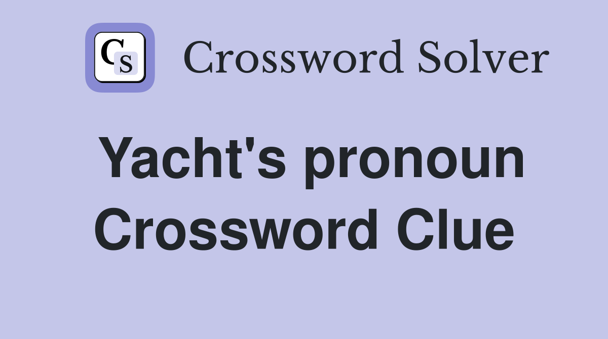 Yacht's pronoun Crossword Clue