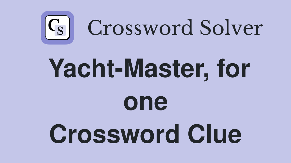 Yacht-Master, for one Crossword Clue