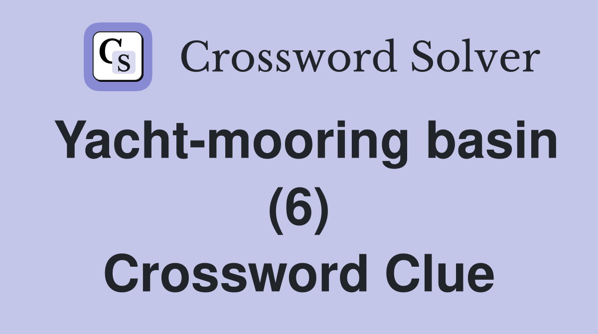 Yacht-mooring basin (6) Crossword Clue