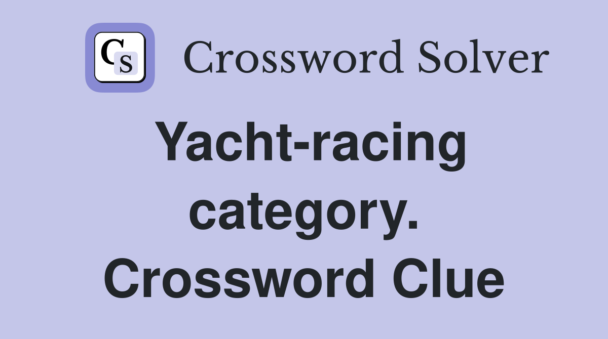 Yacht-racing category. Crossword Clue