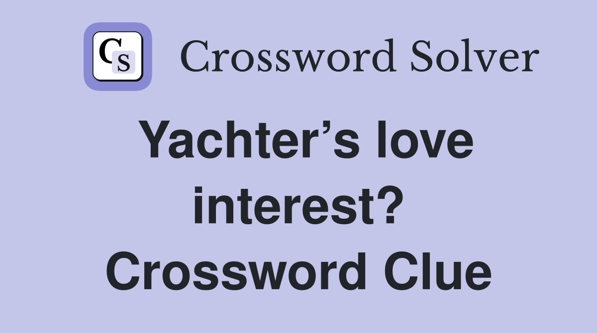 Yachter’s love interest? Crossword Clue