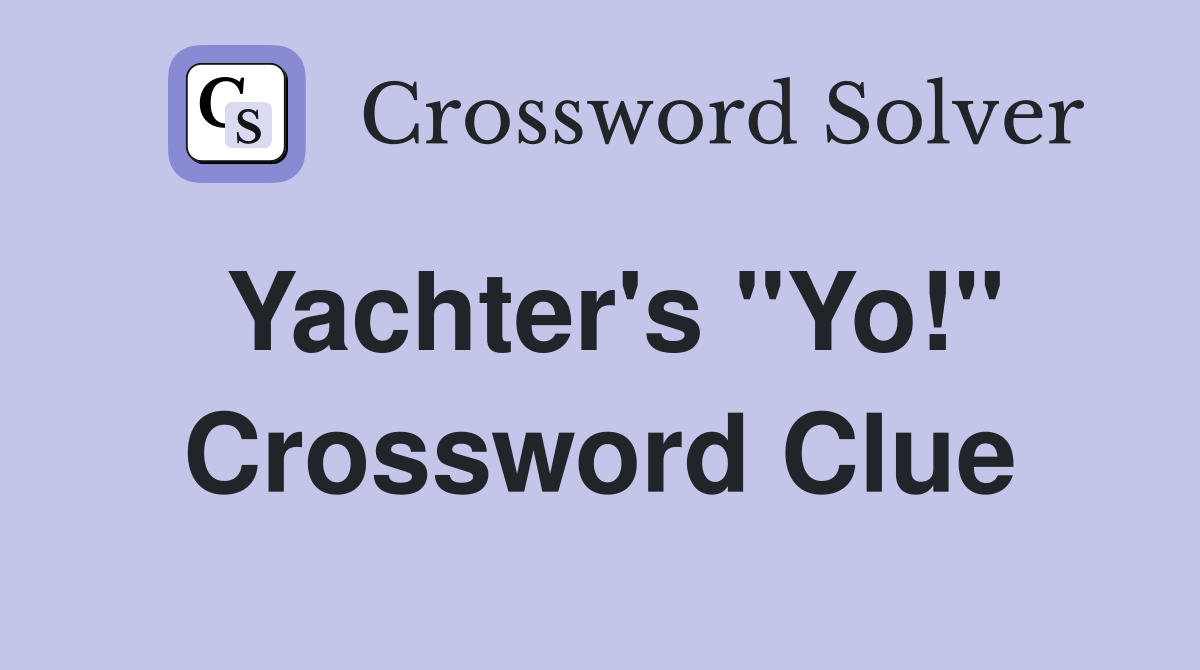 Yachter's "Yo!" Crossword Clue
