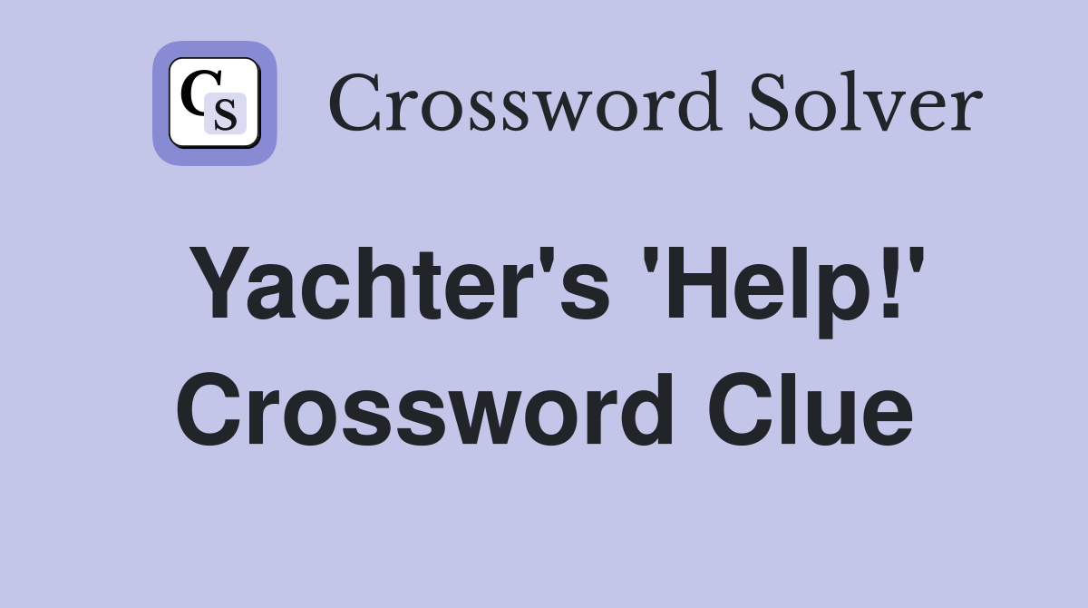 Yachter's 'Help!' Crossword Clue