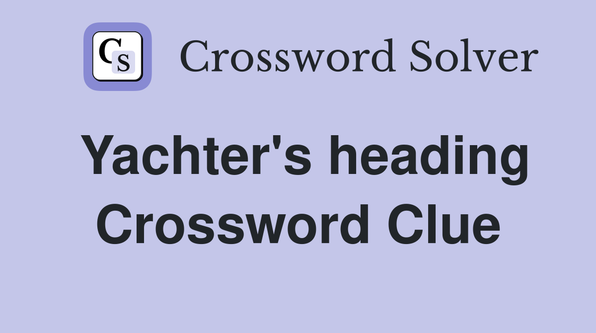 Yachter's heading Crossword Clue