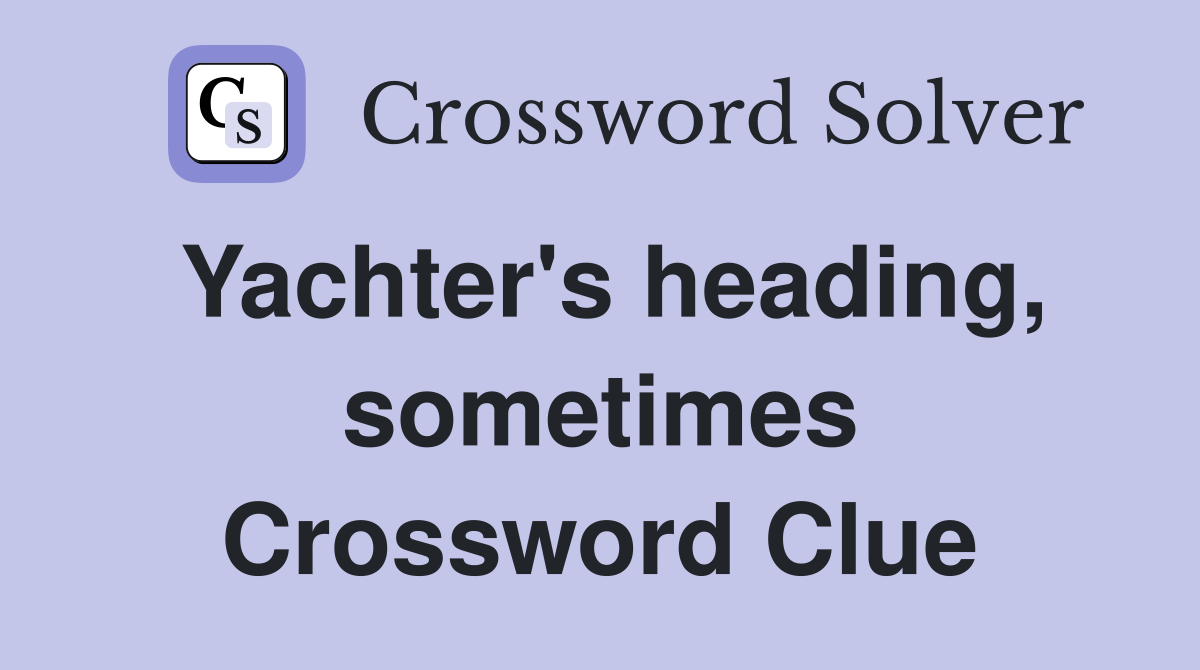 Yachter's heading, sometimes Crossword Clue