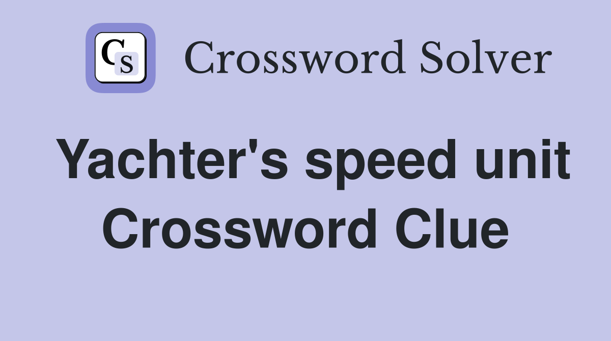 Yachter's speed unit Crossword Clue