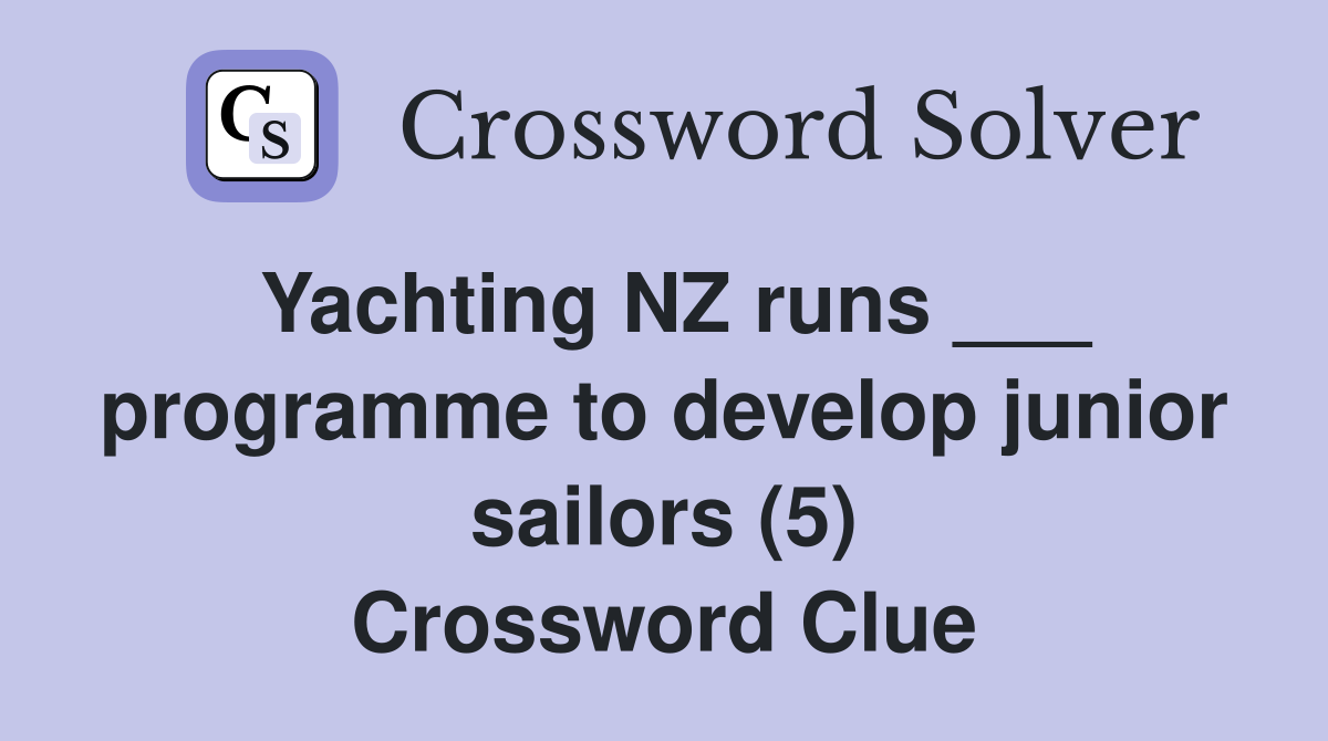 Yachting NZ runs ___ programme to develop junior sailors (5) Crossword Clue