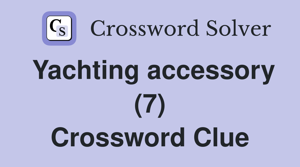 Yachting accessory (7) Crossword Clue