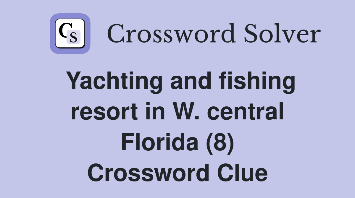 Yachting and fishing resort in W. central Florida (8) Crossword Clue