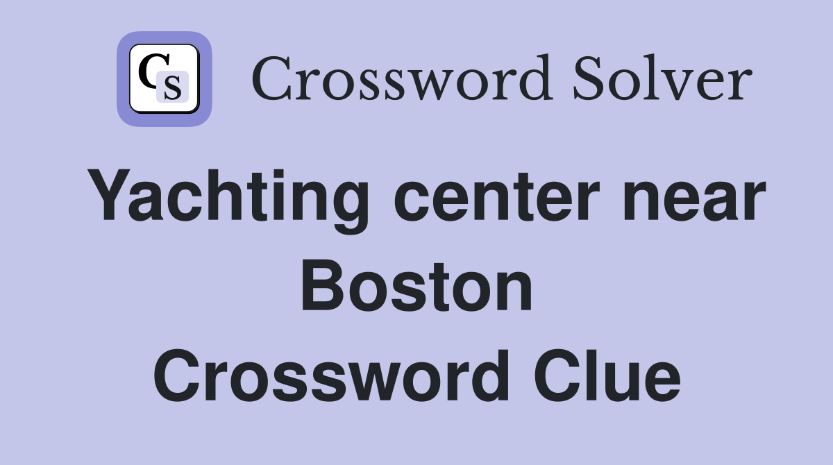 Yachting center near Boston Crossword Clue