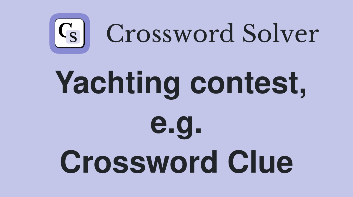 Yachting contest, e.g. Crossword Clue