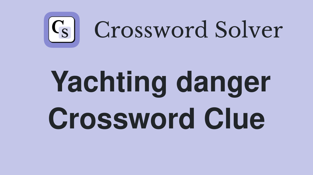 Yachting danger Crossword Clue
