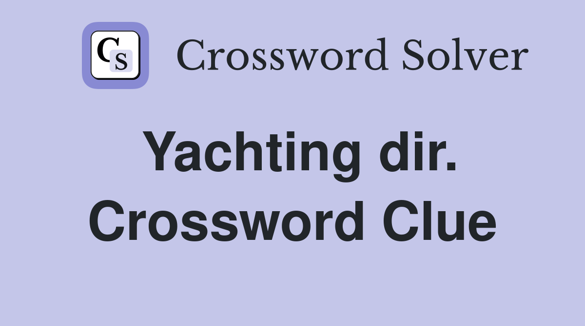 Yachting dir. Crossword Clue