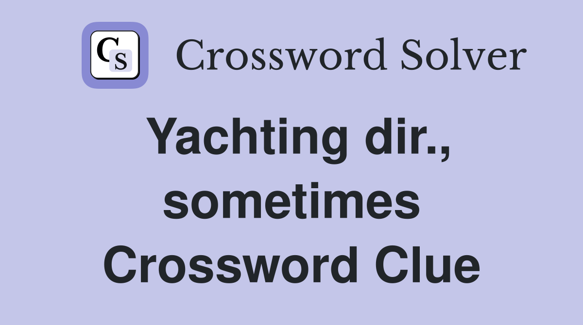 Yachting dir., sometimes Crossword Clue