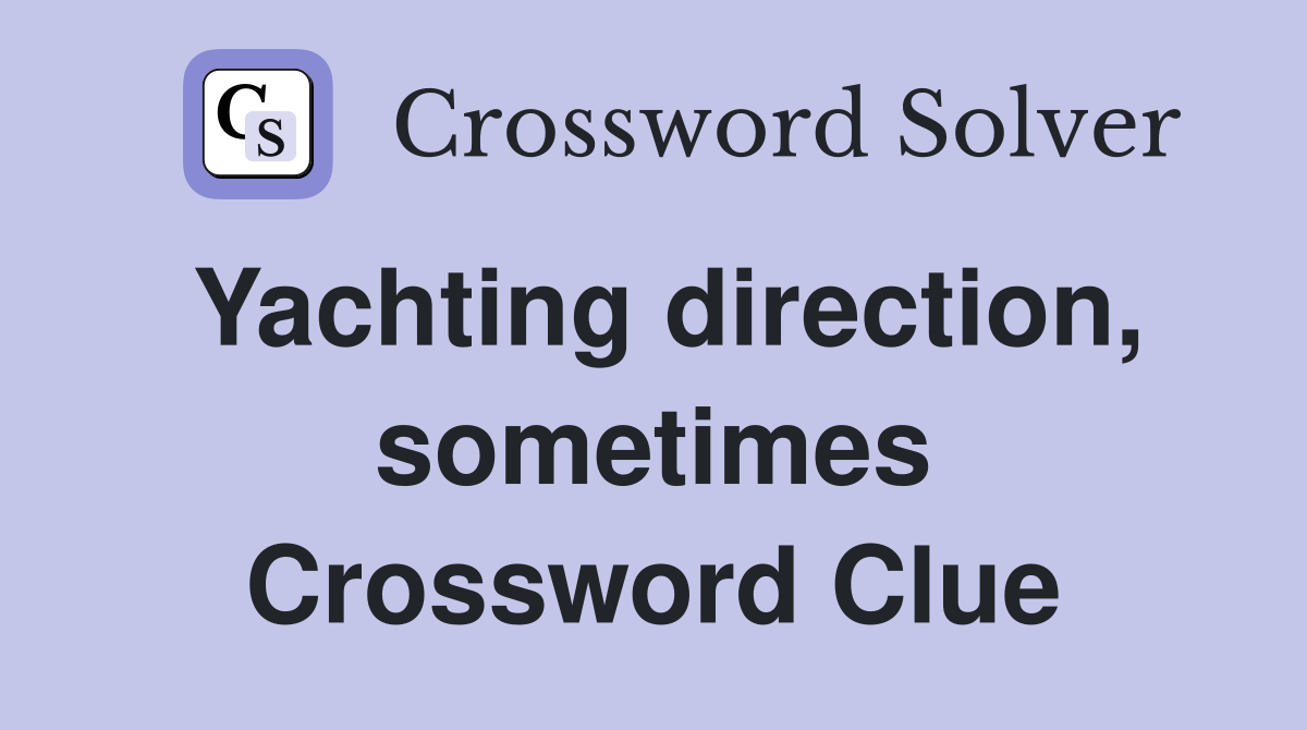 Yachting direction, sometimes Crossword Clue