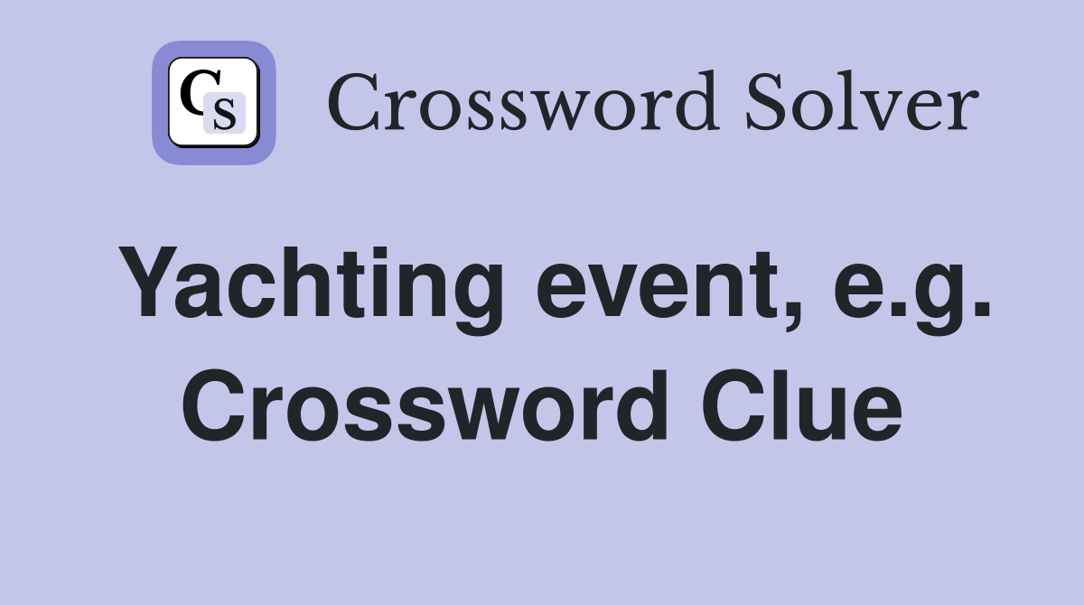 Yachting event, e.g. Crossword Clue