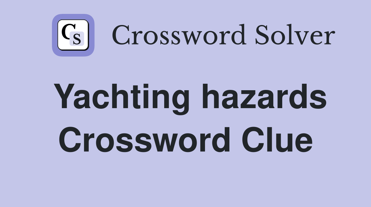 Yachting hazards Crossword Clue