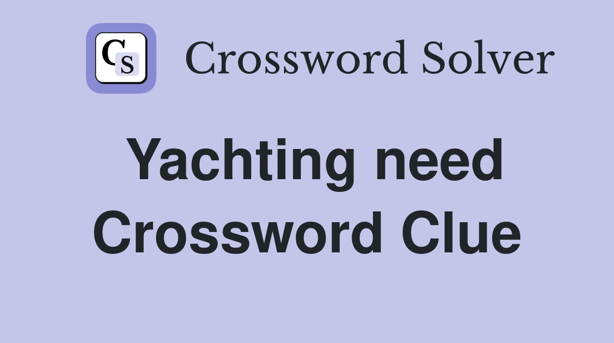 Yachting need Crossword Clue