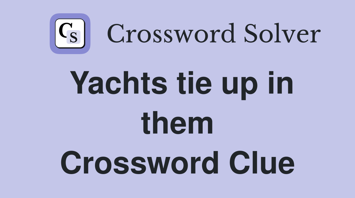 Yachts tie up in them Crossword Clue