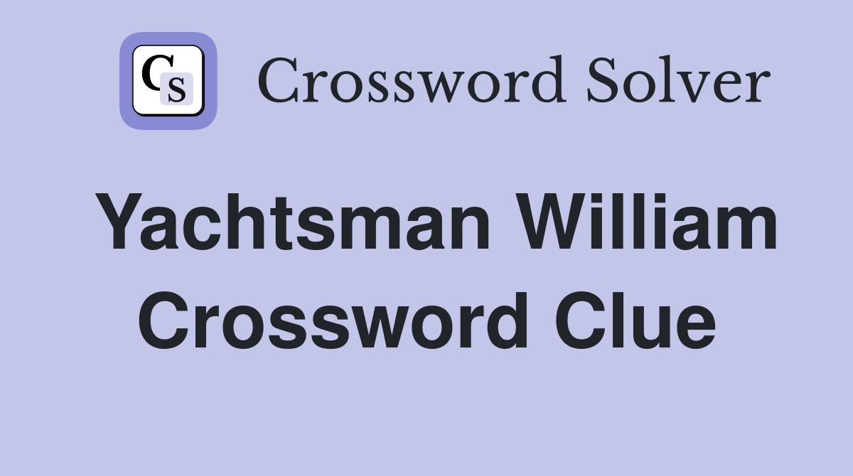 Yachtsman William Crossword Clue