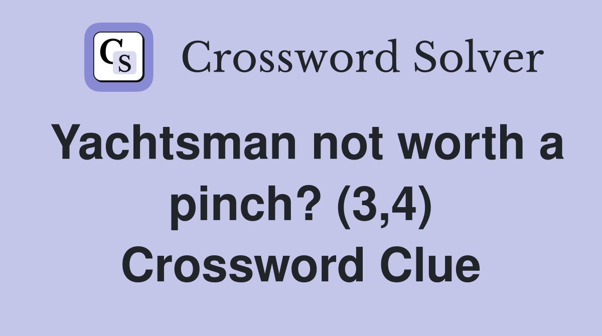Yachtsman not worth a pinch? (3,4) Crossword Clue