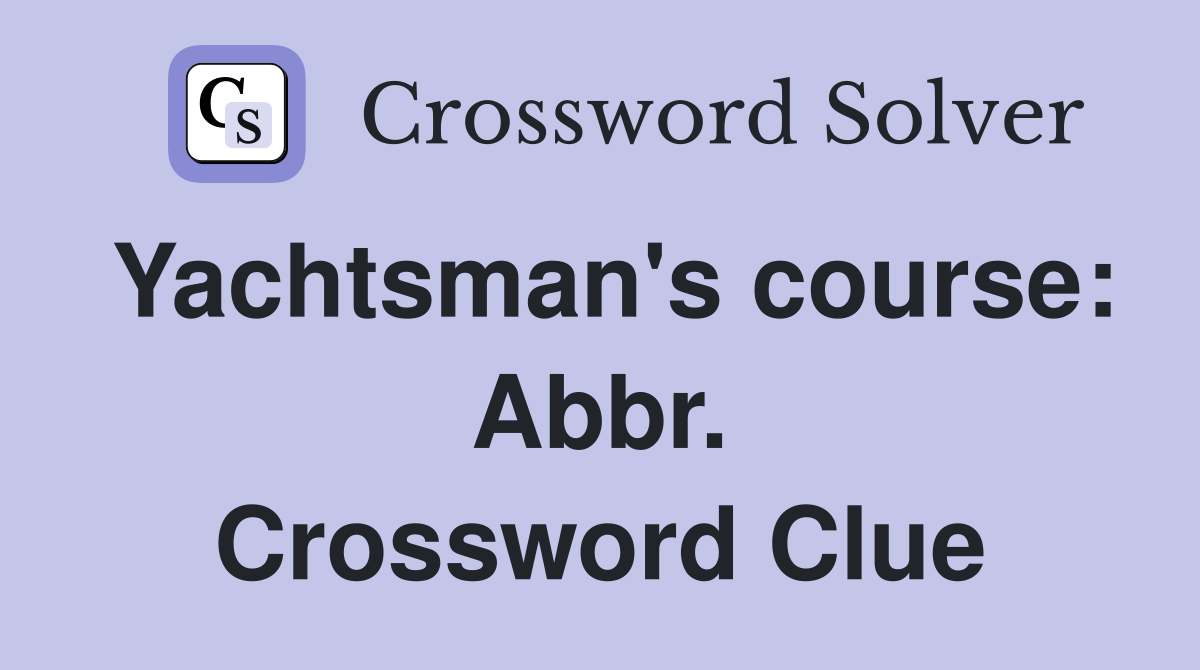 Yachtsman's course: Abbr. Crossword Clue