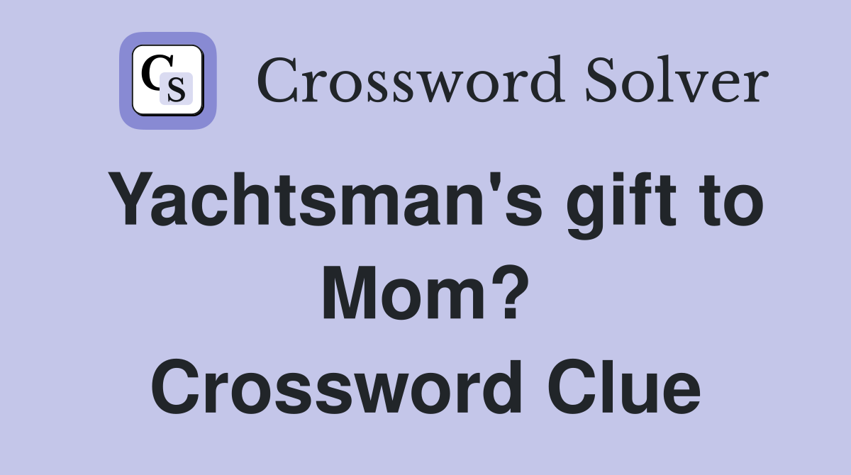 Yachtsman's gift to Mom? Crossword Clue