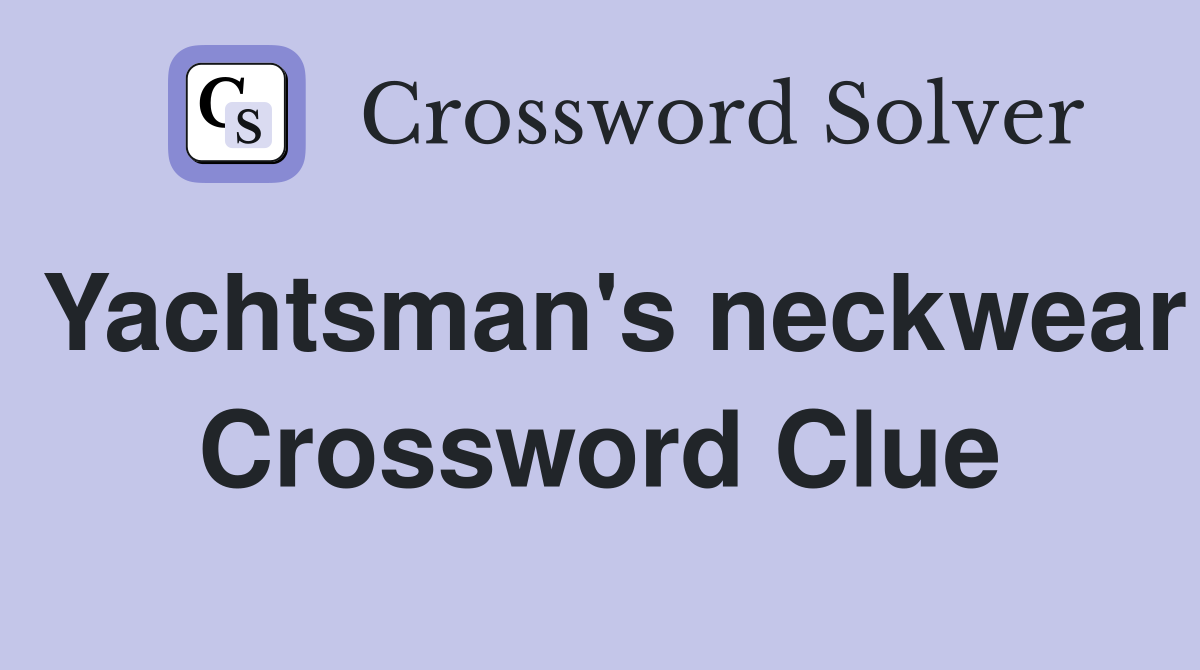 Yachtsman's neckwear Crossword Clue