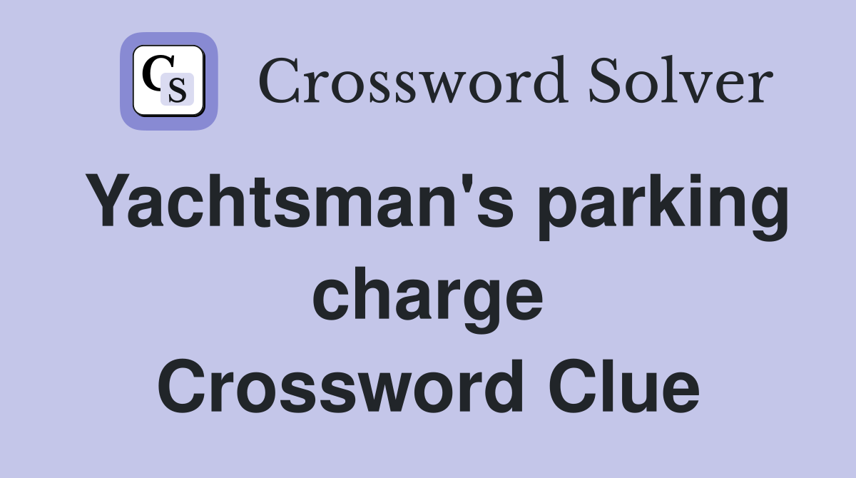 Yachtsman's parking charge Crossword Clue