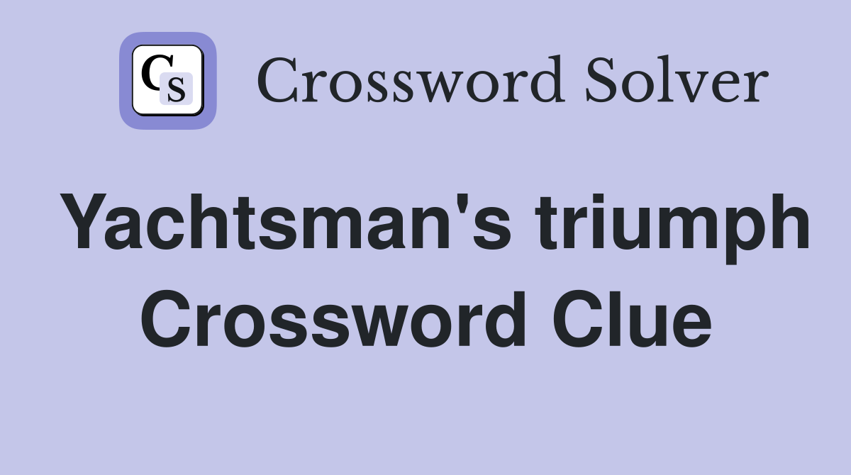 Yachtsman's triumph Crossword Clue