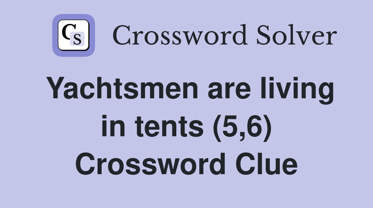 Yachtsmen are living in tents (5,6) Crossword Clue
