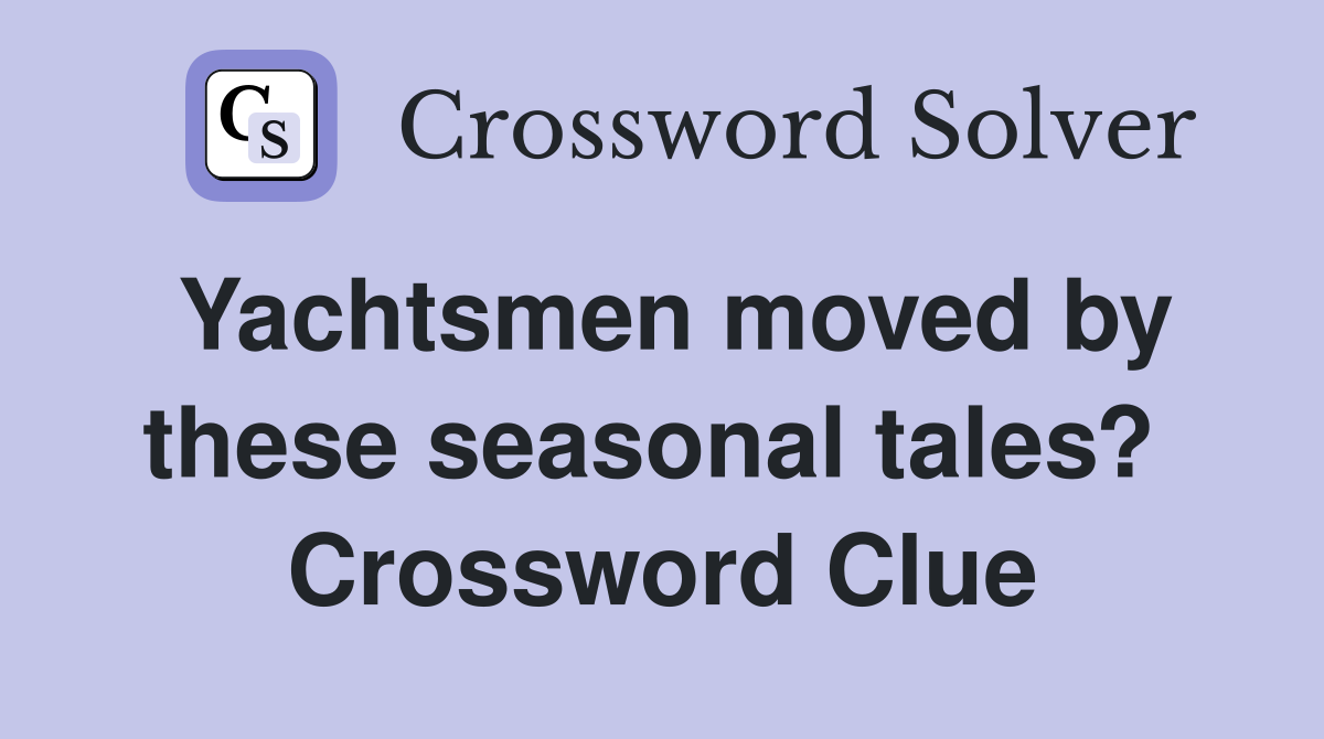 Yachtsmen moved by these seasonal tales?  Crossword Clue
