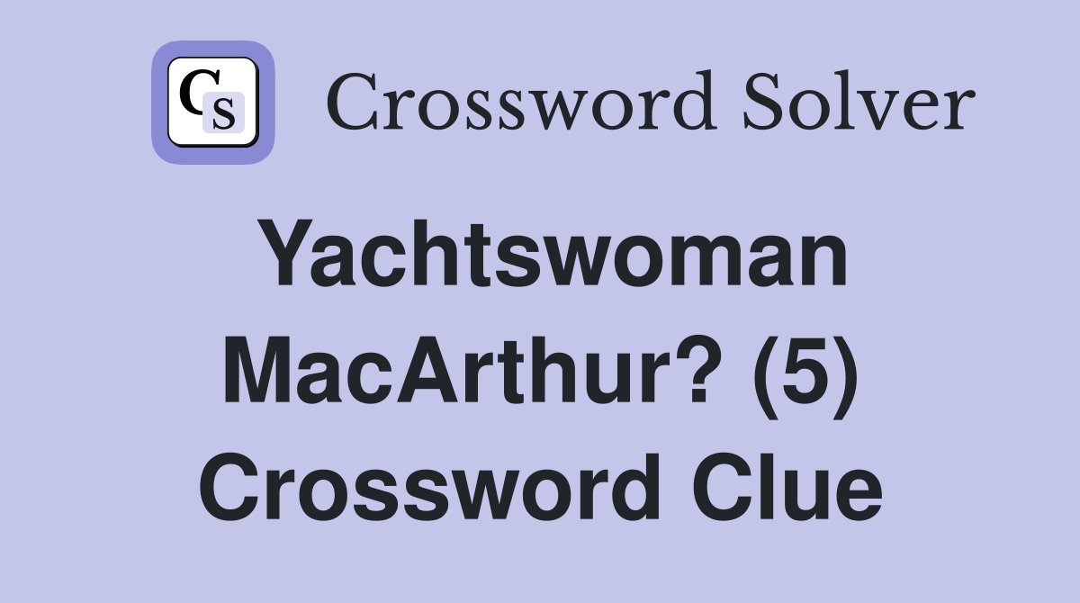 Yachtswoman MacArthur? (5) Crossword Clue