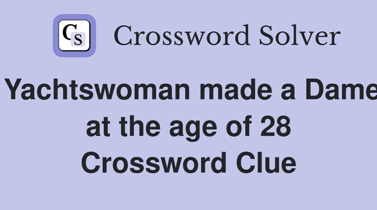 Yachtswoman made a Dame at the age of 28 Crossword Clue