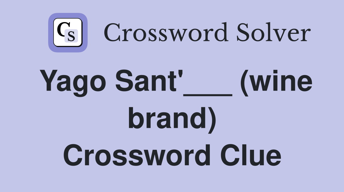 Yago Sant'___ (wine brand) Crossword Clue