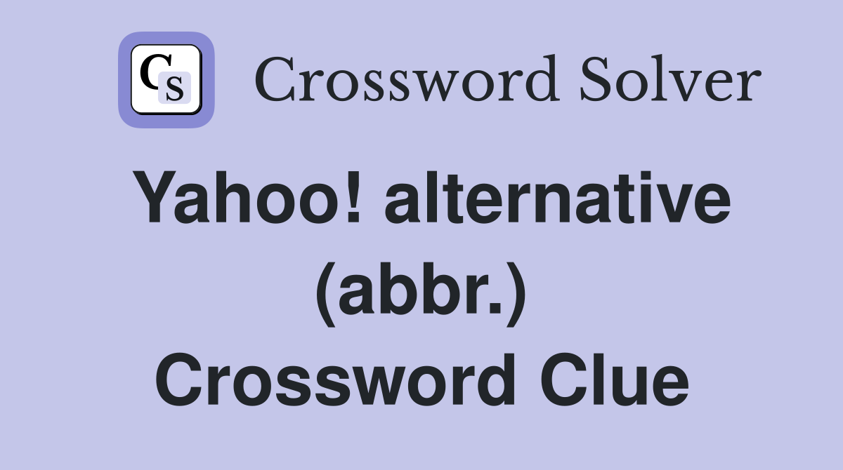 Yahoo! alternative (abbr.) Crossword Clue