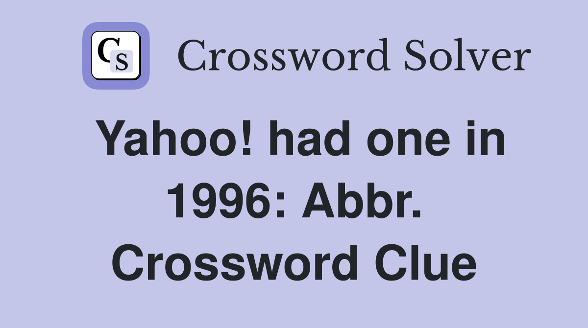 Yahoo! had one in 1996: Abbr. Crossword Clue