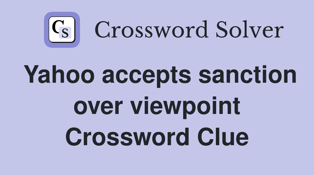 Yahoo accepts sanction over viewpoint Crossword Clue