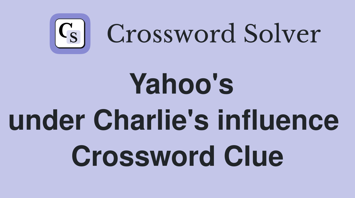 Yahoo's under Charlie's influence  Crossword Clue