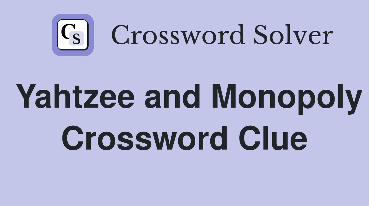 Yahtzee and Monopoly Crossword Clue