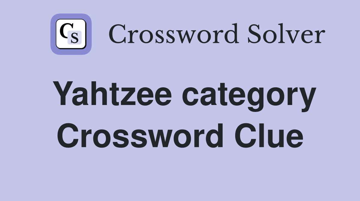 Yahtzee category Crossword Clue