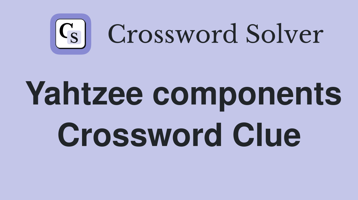 Yahtzee components Crossword Clue