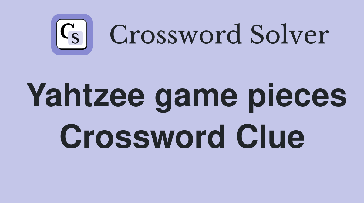 Yahtzee game pieces Crossword Clue