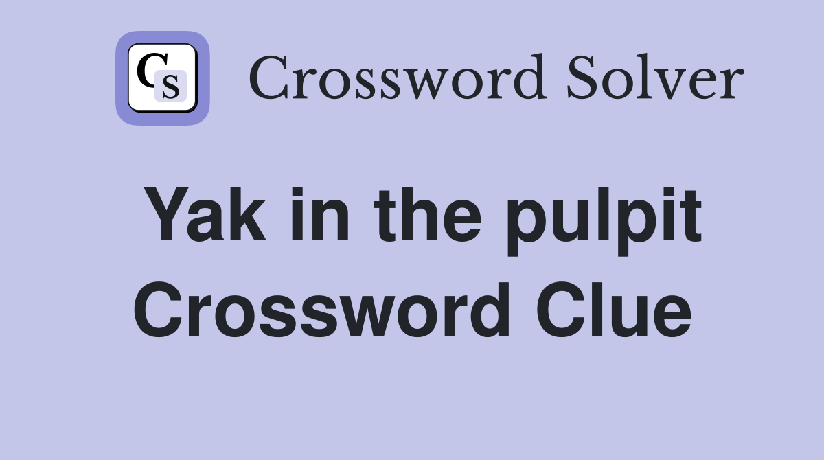 Yak in the pulpit Crossword Clue